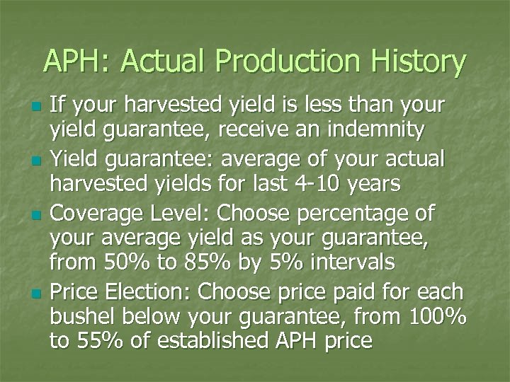 APH: Actual Production History n n If your harvested yield is less than your