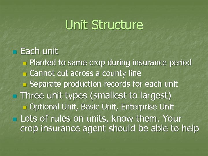 Unit Structure n Each unit Planted to same crop during insurance period n Cannot