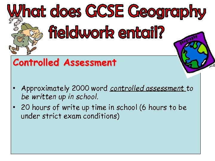 Controlled Assessment • Approximately 2000 word controlled assessment to be written up in school.