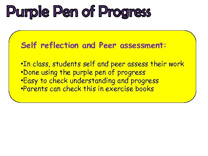 Self reflection and Peer assessment: • In class, students self and peer assess their