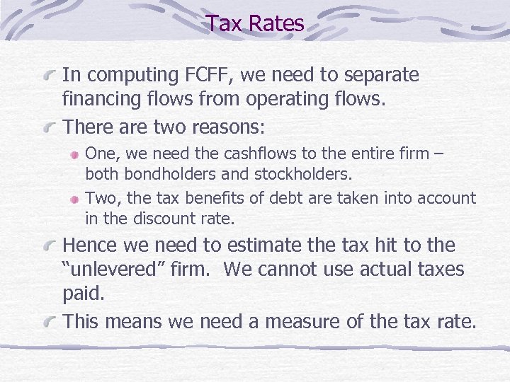 Tax Rates In computing FCFF, we need to separate financing flows from operating flows.