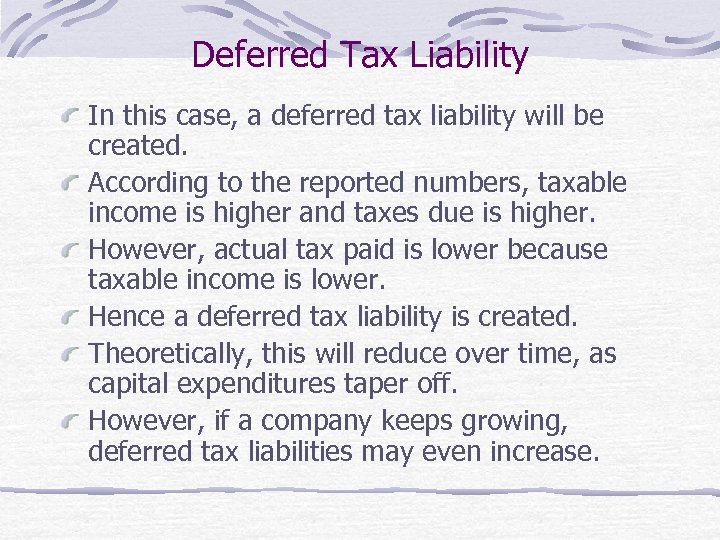 Deferred Tax Liability In this case, a deferred tax liability will be created. According