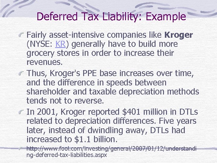 Deferred Tax Liability: Example Fairly asset-intensive companies like Kroger (NYSE: KR) generally have to