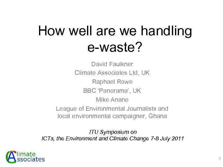 How well are we handling e-waste? David Faulkner Climate Associates Ltd, UK Raphael Rowe