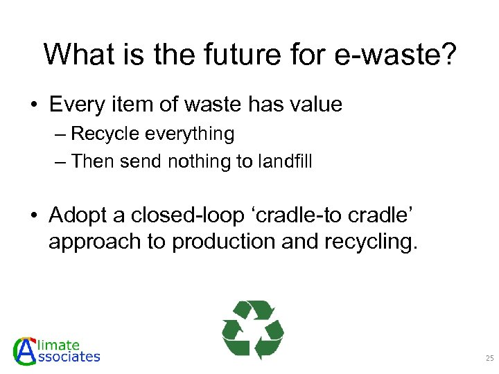 What is the future for e-waste? • Every item of waste has value –