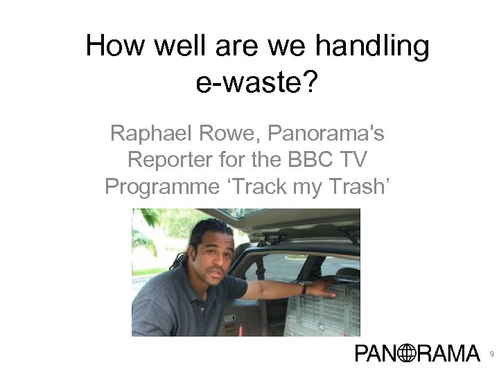 How well are we handling e-waste? Raphael Rowe, Panorama's Reporter for the BBC TV
