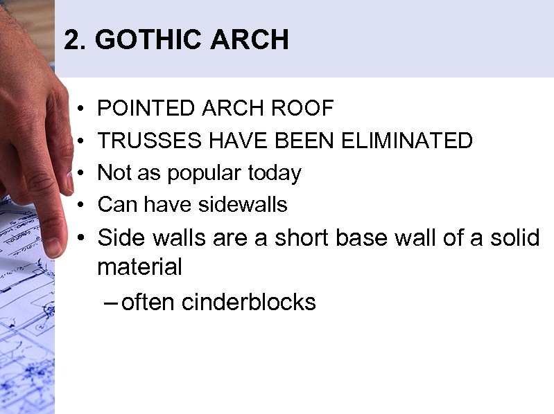 2. GOTHIC ARCH • • POINTED ARCH ROOF TRUSSES HAVE BEEN ELIMINATED Not as