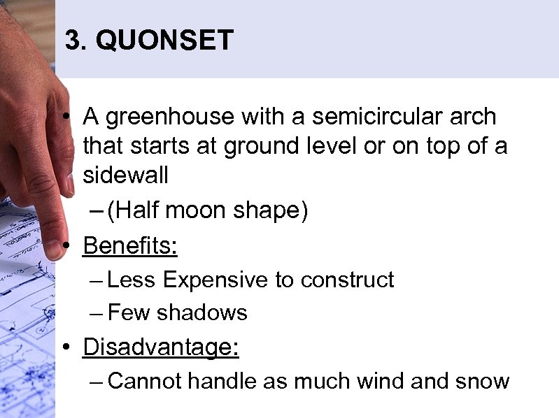 3. QUONSET • A greenhouse with a semicircular arch that starts at ground level