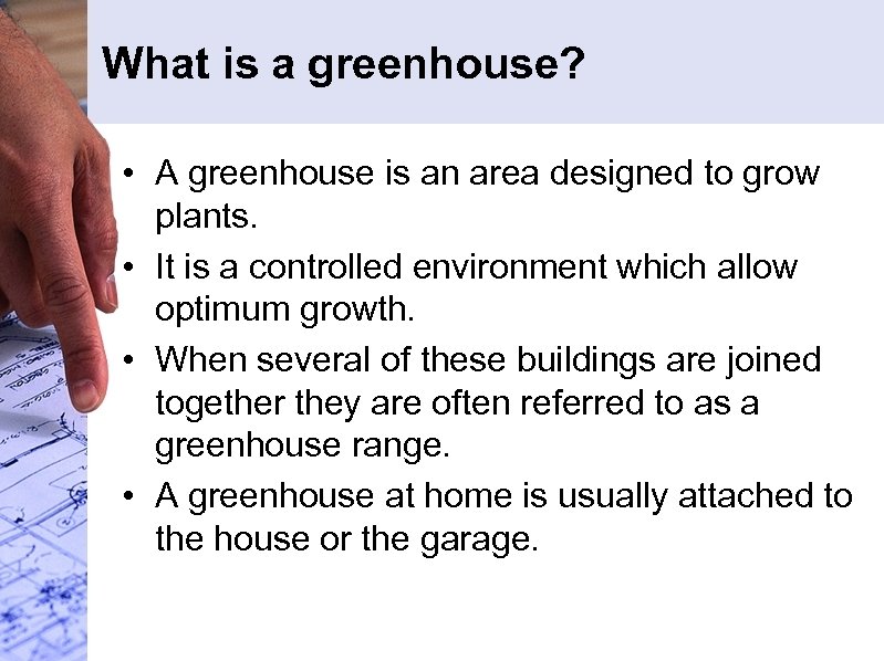 What is a greenhouse? • A greenhouse is an area designed to grow plants.