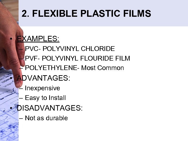 2. FLEXIBLE PLASTIC FILMS • EXAMPLES: – PVC- POLYVINYL CHLORIDE – PVF- POLYVINYL FLOURIDE