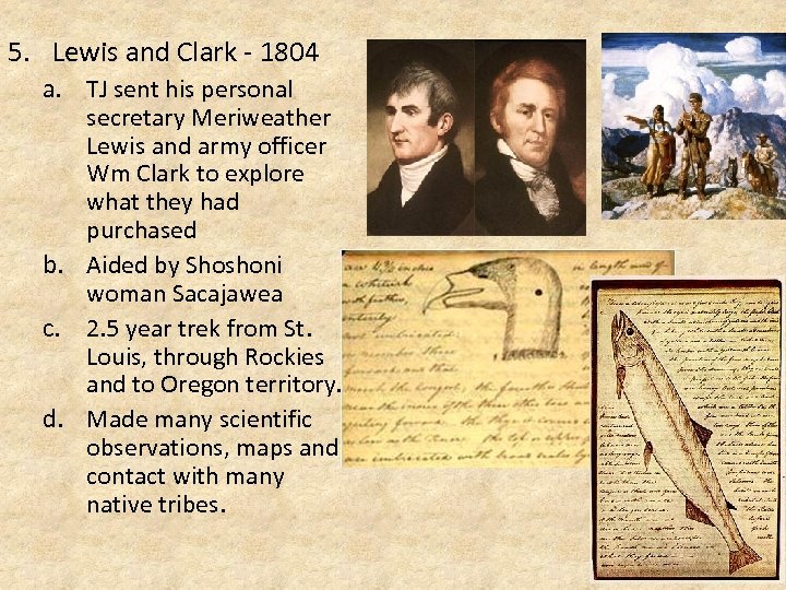 5. Lewis and Clark - 1804 a. TJ sent his personal secretary Meriweather Lewis