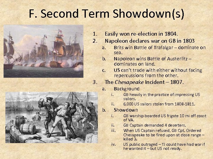 F. Second Term Showdown(s) 1. 2. Easily won re-election in 1804. Napoleon declares war