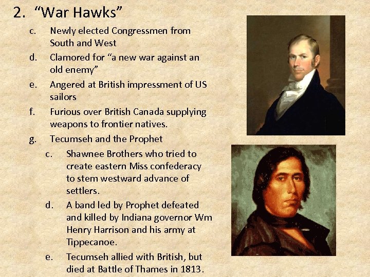 2. “War Hawks” c. Newly elected Congressmen from South and West d. Clamored for