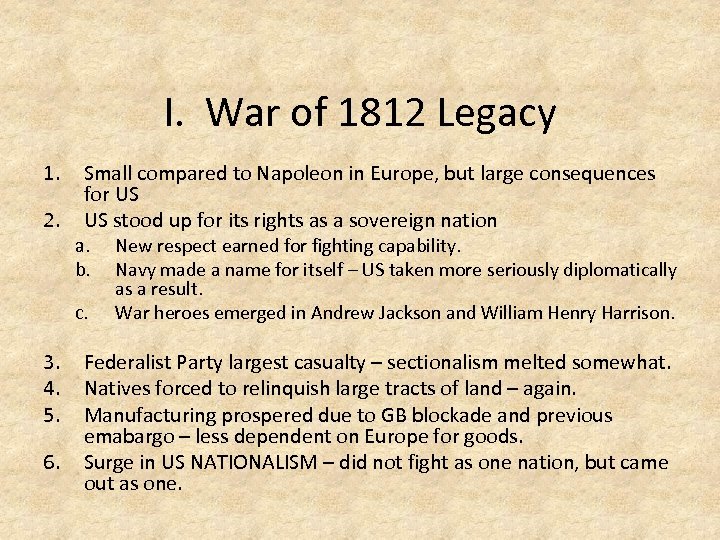 I. War of 1812 Legacy 1. 2. Small compared to Napoleon in Europe, but