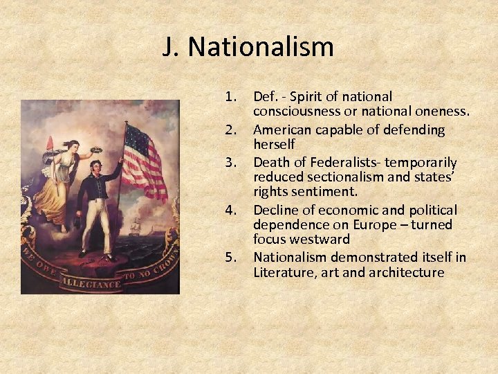 J. Nationalism 1. 2. 3. 4. 5. Def. - Spirit of national consciousness or