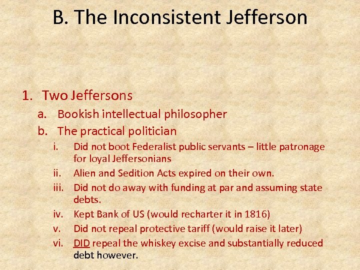 B. The Inconsistent Jefferson 1. Two Jeffersons a. Bookish intellectual philosopher b. The practical