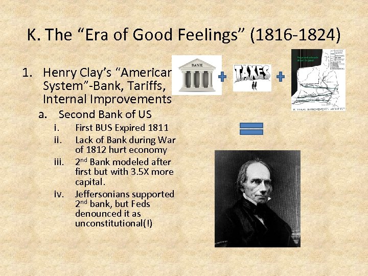 K. The “Era of Good Feelings” (1816 -1824) 1. Henry Clay’s “American System”-Bank, Tariffs,