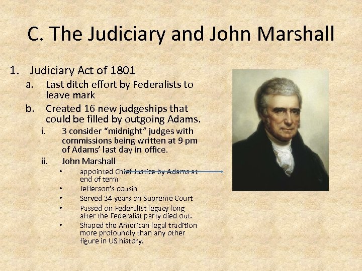 C. The Judiciary and John Marshall 1. Judiciary Act of 1801 a. b. Last