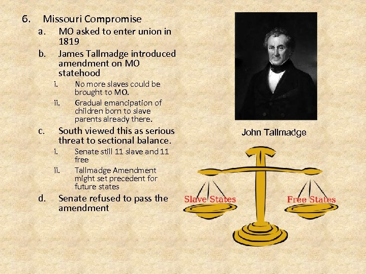 6. Missouri Compromise a. b. i. MO asked to enter union in 1819 James