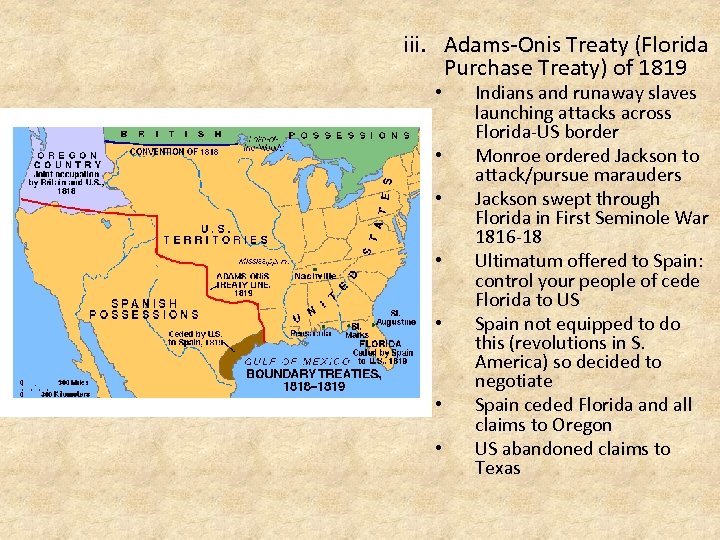 iii. Adams-Onis Treaty (Florida Purchase Treaty) of 1819 • • Indians and runaway slaves