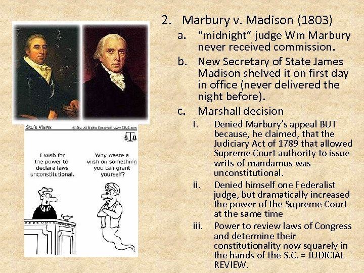 2. Marbury v. Madison (1803) a. “midnight” judge Wm Marbury never received commission. b.