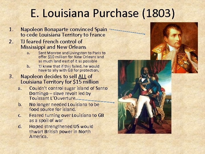 E. Louisiana Purchase (1803) 1. 2. Napoleon Bonaparte convinced Spain to cede Louisiana Territory