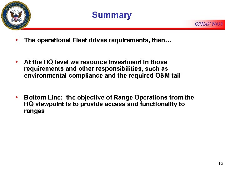 Summary OPNAV N 433 • The operational Fleet drives requirements, then… • At the