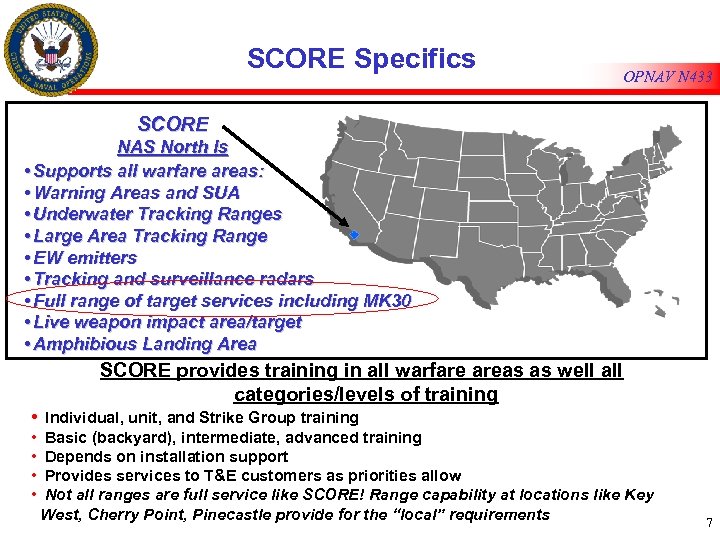 SCORE Specifics OPNAV N 433 SCORE NAS North Is • Supports all warfare areas: