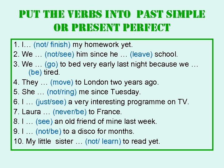 put the verbs into past simple or present perfect 1. I… (not/ finish) my