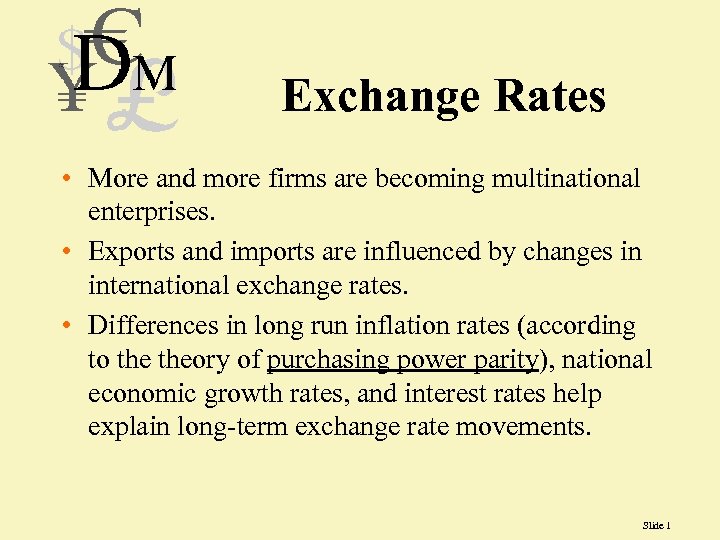 Exchange Rates • More and more firms are becoming multinational enterprises. • Exports and