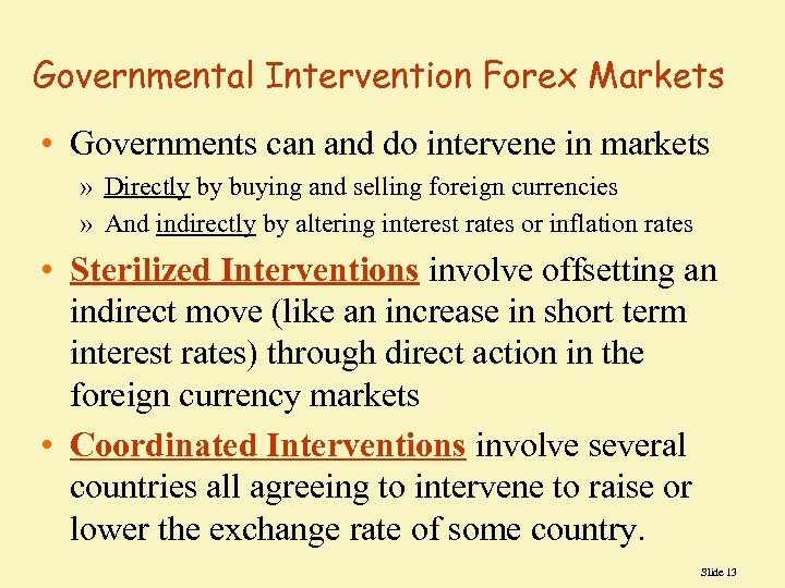 Governmental Intervention Forex Markets • Governments can and do intervene in markets » Directly