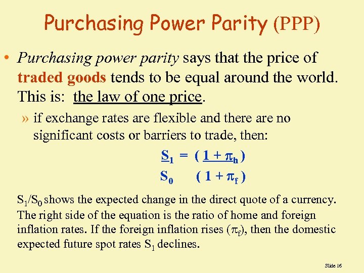 Purchasing Power Parity (PPP) • Purchasing power parity says that the price of traded