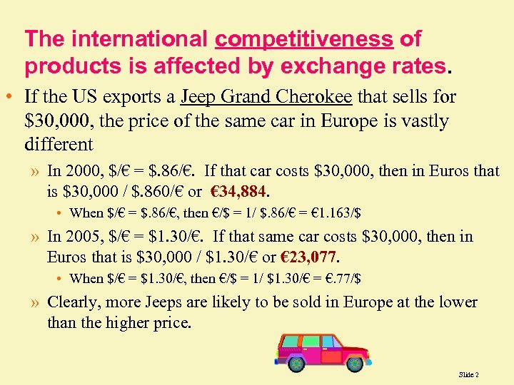 The international competitiveness of products is affected by exchange rates. • If the US