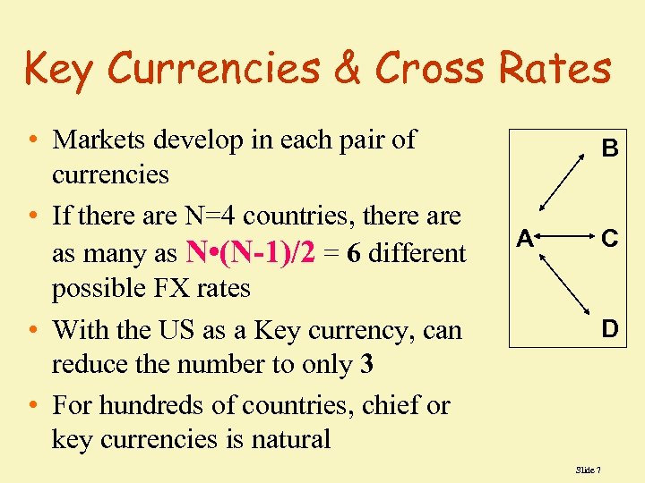 Key Currencies & Cross Rates • Markets develop in each pair of currencies •