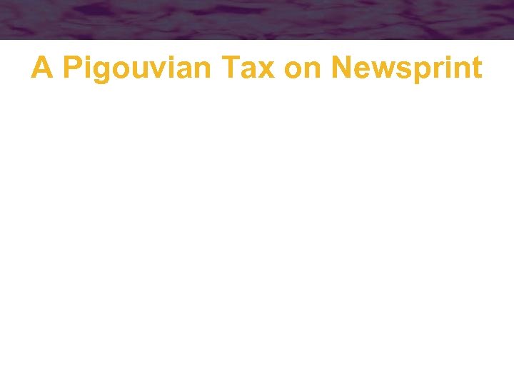 A Pigouvian Tax on Newsprint 