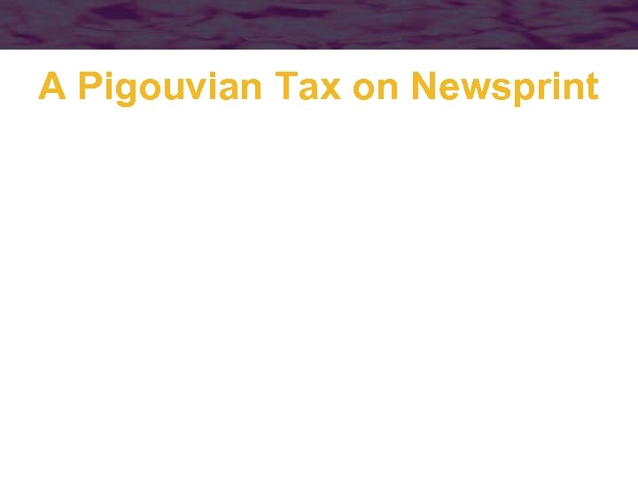 A Pigouvian Tax on Newsprint 