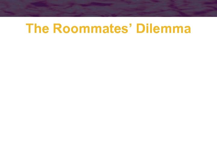 The Roommates’ Dilemma 