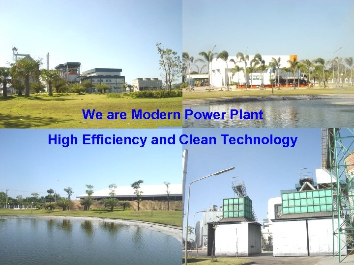 We are Modern Power Plant High Efficiency and Clean Technology 