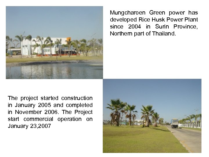 Mungcharoen Green power has developed Rice Husk Power Plant since 2004 in Surin Province,