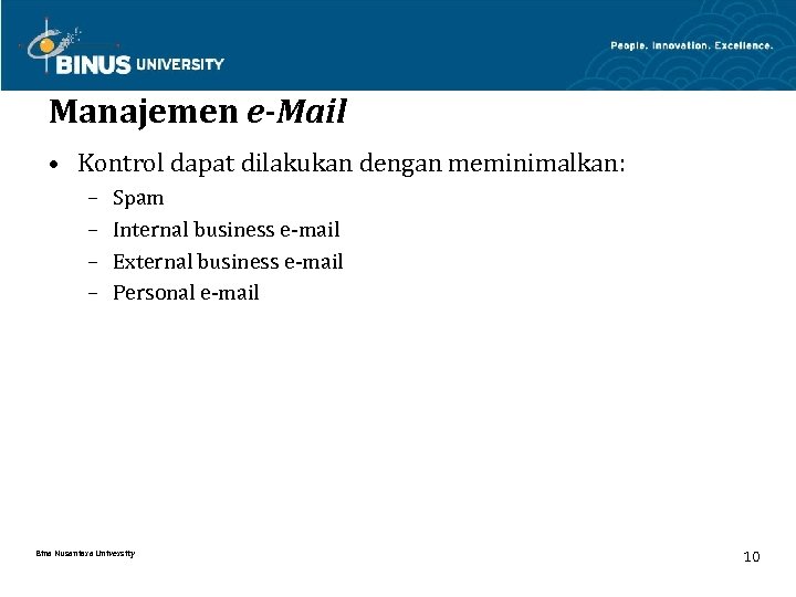 Manajemen e-Mail • Kontrol dapat dilakukan dengan meminimalkan: – – Spam Internal business e-mail