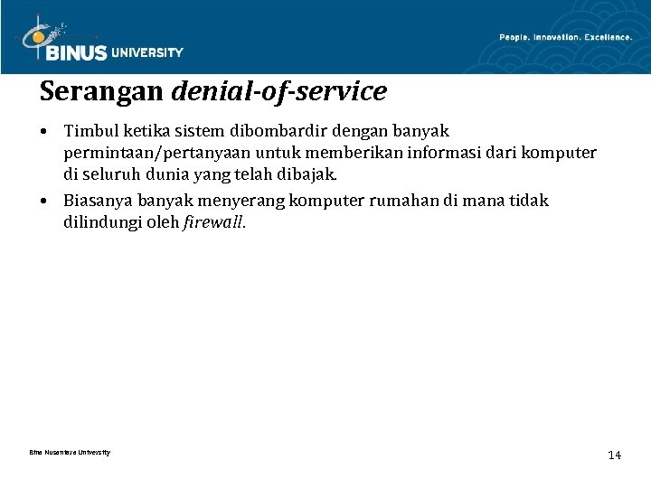 Serangan denial-of-service • Timbul ketika sistem dibombardir dengan banyak permintaan/pertanyaan untuk memberikan informasi dari