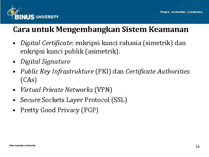 Cara untuk Mengembangkan Sistem Keamanan • Digital Certificate: enkripsi kunci rahasia (simetrik) dan enkripsi