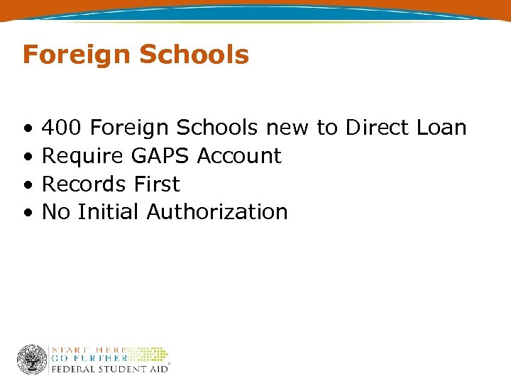 Foreign Schools • • 400 Foreign Schools new to Direct Loan Require GAPS Account