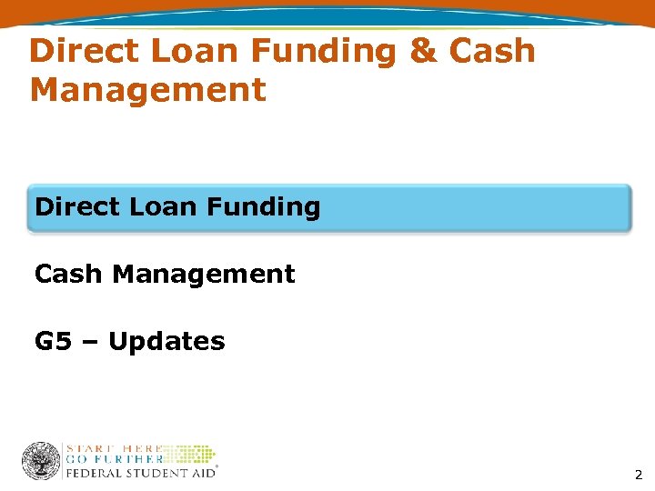 Direct Loan Funding & Cash Management Direct Loan Funding Cash Management G 5 –