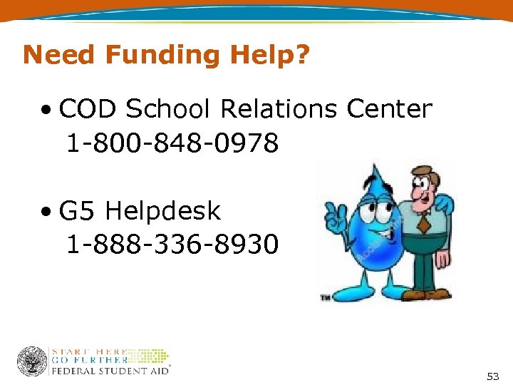 Need Funding Help? • COD School Relations Center 1 -800 -848 -0978 • G
