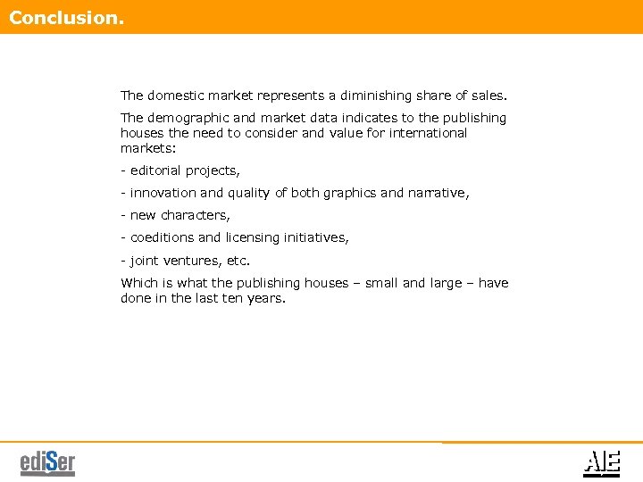 Conclusion. The domestic market represents a diminishing share of sales. The demographic and market