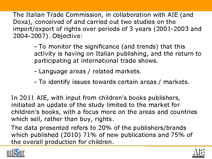 The Italian Trade Commission, in collaboration with AIE (and Doxa), conceived of and carried