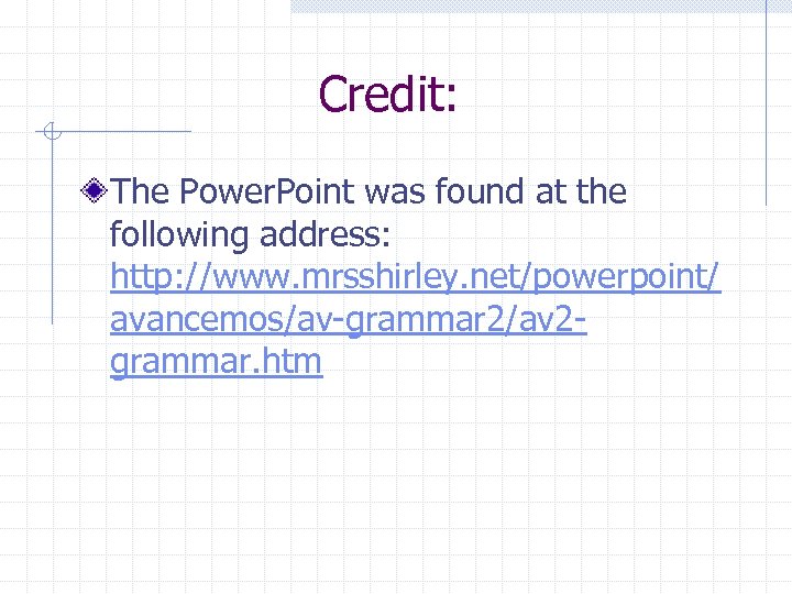 Credit: The Power. Point was found at the following address: http: //www. mrsshirley. net/powerpoint/