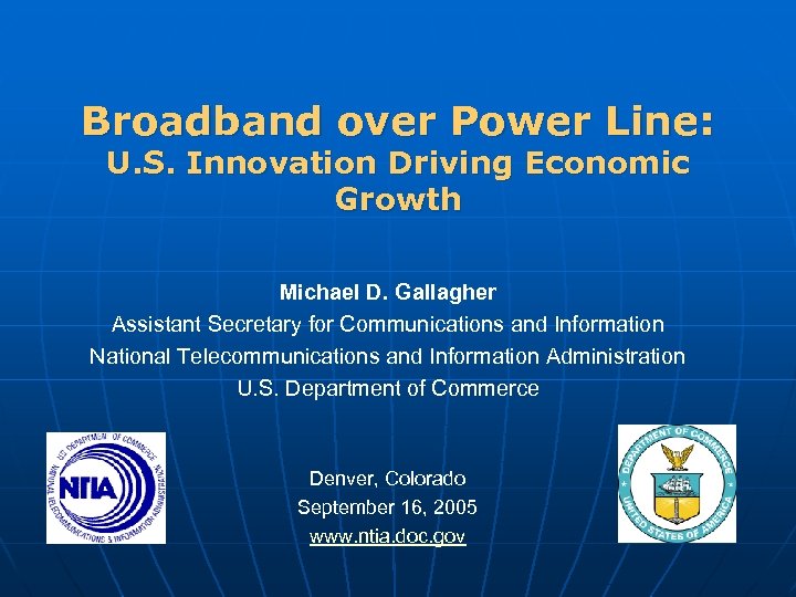 Broadband over Power Line: U. S. Innovation Driving Economic Growth Michael D. Gallagher Assistant