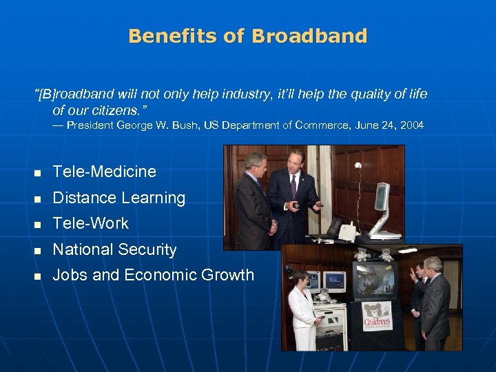 Benefits of Broadband “[B]roadband will not only help industry, it’ll help the quality of